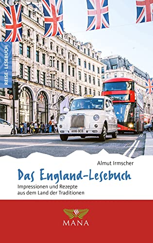 Das England-Lesebuch: Impressionen und Rezepte aus dem Land der Traditionen (Reise-Lesebuch: Reiseführer für alle Sinne) von Mana Verlag