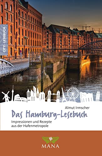 Das Hamburg-Lesebuch: Impressionen und Rezepte aus der Hafenmetropole (Reise-Lesebuch: Reiseführer für alle Sinne) von MANA-Verlag