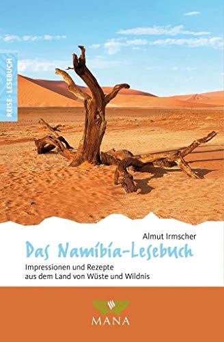 Das Namibia-Lesebuch: Impressionen und Rezepte aus dem Land von Wüste und Wildnis (Reise-Lesebuch: Reiseführer für alle Sinne) von Mana Verlag