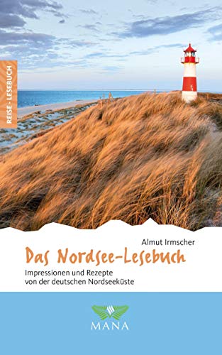 Das Nordsee-Lesebuch: Impressionen und Rezepte von der deutschen Nordseeküste (Reise-Lesebuch: Reiseführer für alle Sinne) von MANA-Verlag