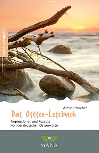 Das Ostsee-Lesebuch: Impressionen und Rezepte von der deutschen Ostseeküste (Reise-Lesebuch: Reiseführer für alle Sinne) von MANA-Verlag