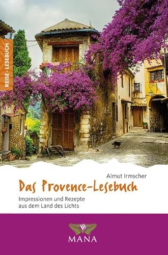 Das Provence-Lesebuch: Impressionen und Rezepte aus dem Land des Lichts (Reise-Lesebuch: Reiseführer für alle Sinne) von MANA-Verlag