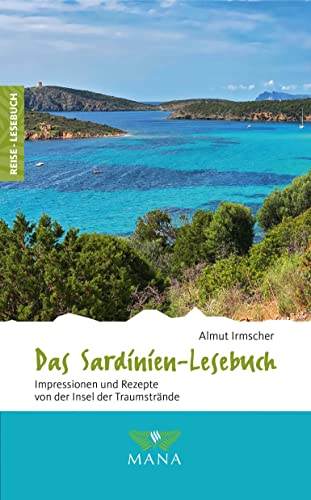 Das Sardinien-Lesebuch: Impressionen und Rezepte von der Insel der Traumstrände (Reise-Lesebuch: Reiseführer für alle Sinne) von MANA-Verlag