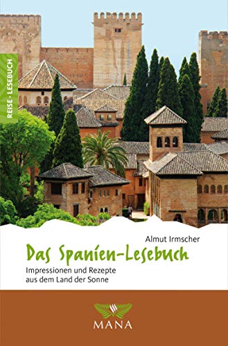 Das Spanien-Lesebuch: Impressionen und Rezepte aus dem Land der Sonne (Reise-Lesebuch: Reiseführer für alle Sinne) von Mana Verlag