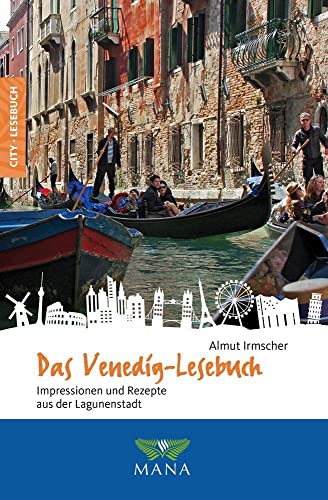Das Venedig-Lesebuch: Impressionen und Rezepte aus der Lagunenstadt (Reise-Lesebuch: Reiseführer für alle Sinne) von MANA-Verlag