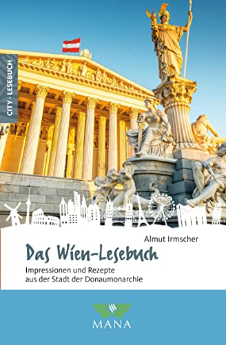 Das Wien-Lesebuch: Impressionen und Rezepte aus der Stadt der Donaumonarchie (Reise-Lesebuch: Reiseführer für alle Sinne)