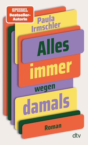 Alles immer wegen damals: Roman | Nach dem Erfolg von ›Superbusen‹ endlich der zweite Roman der Autorin | Ein widerspenstiger Familienroman