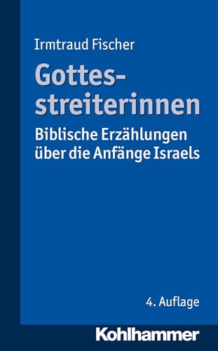 Gottesstreiterinnen: Biblische Erzählungen über die Anfänge Israels von Kohlhammer W.