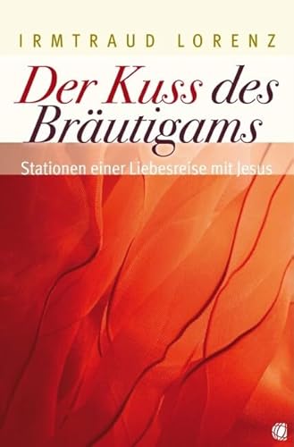 Der Kuss des Bräutigams: Stationen einer Liebesreise mit Jesus