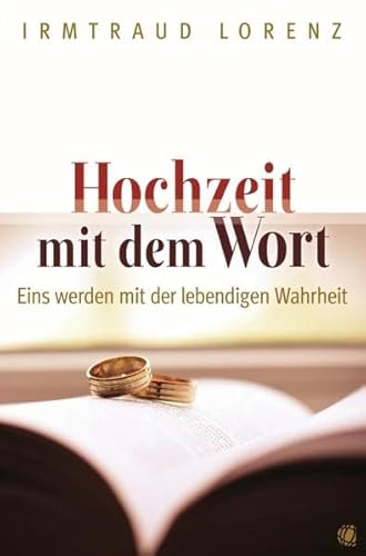 Hochzeit mit dem Wort: Eins werden mit der lebendigen Wahrheit