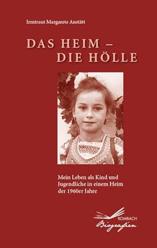 Das Heim - Die Hölle: Mein Leben als Jugendliche in einem Heim der 1960er Jahre (Biografien)