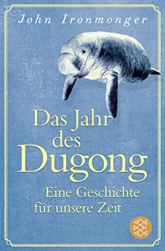 Das Jahr des Dugong – Eine Geschichte für unsere Zeit: Die mitreißende Erzählung vom Autor von »Der Wal und das Ende der Welt«