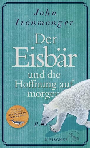 Der Eisbär und die Hoffnung auf morgen: Roman von FISCHERVERLAGE