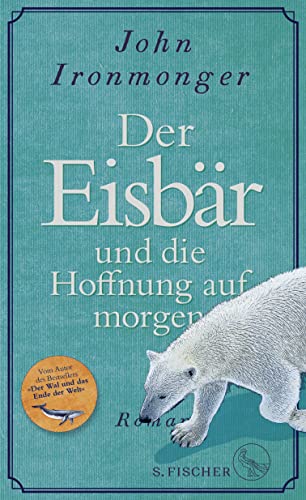 Der Eisbär und die Hoffnung auf morgen: Roman von FISCHER, S.