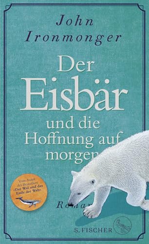 Der Eisbär und die Hoffnung auf morgen: Roman