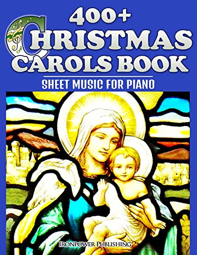 400+ Christmas Carols Book - Sheet Music for Piano (Favorite Christmas Carol Songs of Praise - Lyrics & Tunes, Band 1) von CREATESPACE