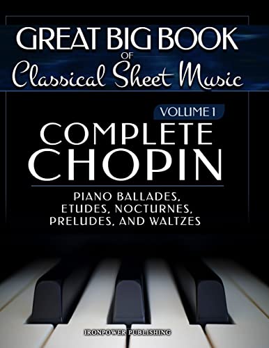 Complete Chopin Vol 1: Piano Ballades, Etudes, Nocturnes, Preludes, and Waltzes (Singing & Musical Lessons, Band 6) von CREATESPACE