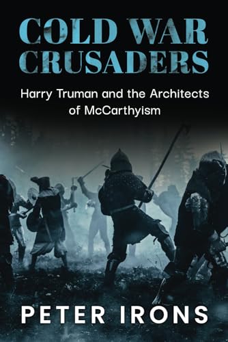 Cold War Crusaders: Harry Truman and the Architects of McCarthyism von Independently published