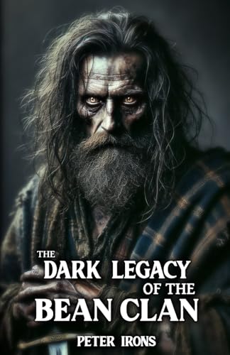 The Dark Legacy of the Bean Clan: Saweney Bean and the Shadows of Captivity (Scottish History) von Independently published