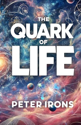The Quark of Life: A Journey Through Quantum Mysteries and Cosmic Energy von Independently published