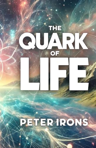 The Quark of Life: A Journey Through Quantum Mysteries and Cosmic Energy von Independently published