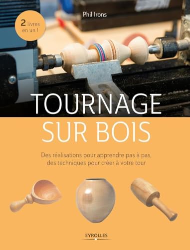 Tournage sur bois: Des réalisations pour apprendre pas à pas, des techniques pour créer à votre tour. von EYROLLES