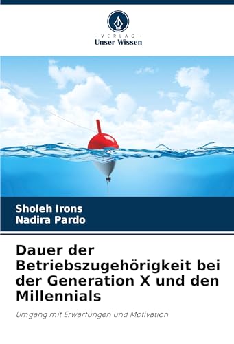Dauer der Betriebszugehörigkeit bei der Generation X und den Millennials: Umgang mit Erwartungen und Motivation von Verlag Unser Wissen