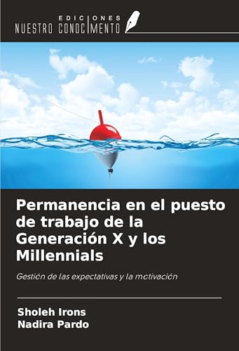 Permanencia en el puesto de trabajo de la Generación X y los Millennials: Gestión de las expectativas y la motivación von Ediciones Nuestro Conocimiento