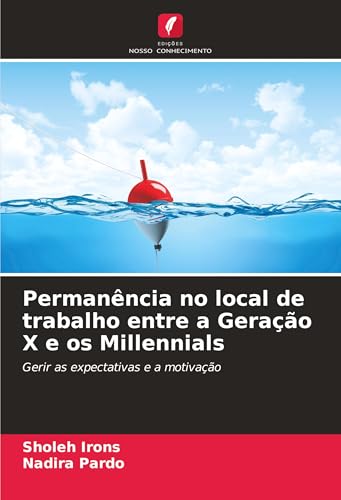 Permanência no local de trabalho entre a Geração X e os Millennials: Gerir as expectativas e a motivação von Edições Nosso Conhecimento