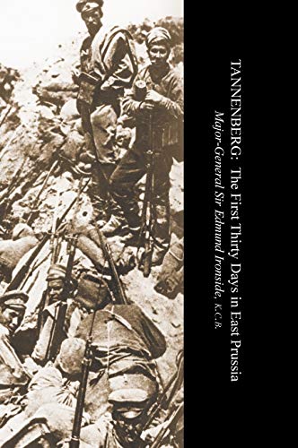 Tannenbergthe First Thirty Days in East Prussia (Adventures of Serjeant Benjamin Miller: Whilst Serving in the 4th Battalion of the Royal Regiment of Artillery 1796 to 1815) von Naval & Military Press