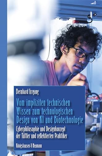 Vom impliziten technischen Wissen zum technologischen Design von KI und Biotechnologie: Cyberphilosophie des Designkonzeptes der Tüftler und reflektierten Praktiker