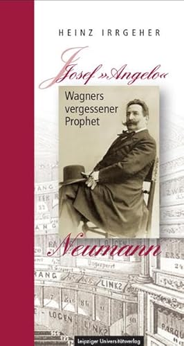 Josef »Angelo« Neumann – Wagners vergessener Prophet Josef »Angelo« Neumann – Wagners vergessener Prophet