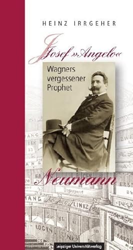 Josef »Angelo« Neumann – Wagners vergessener Prophet von Leipziger Universittsvlg