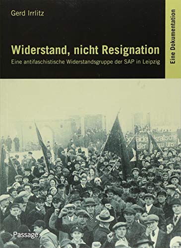 Widerstand, nicht Resignation: Eine antifaschistische Widerstandsgruppe der SAP in Leipzig