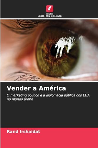Vender a América: O marketing político e a diplomacia pública dos EUA no mundo árabe von Edições Nosso Conhecimento