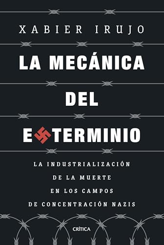 La mecánica del exterminio: La industrialización de la muerte en los campos de concentración nazis (Memoria Crítica) von Editorial Crítica