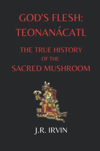 God's Flesh: Teonanacátl: The True History of the Sacred Mushroom von Logos Media