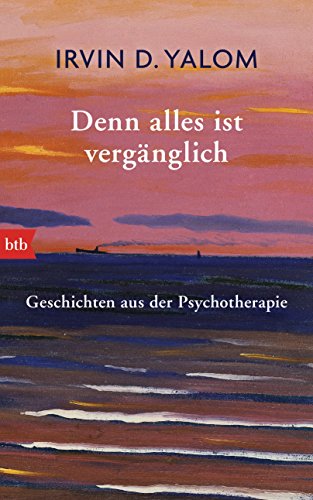 Denn alles ist vergänglich: Geschichten aus der Psychotherapie von Btb