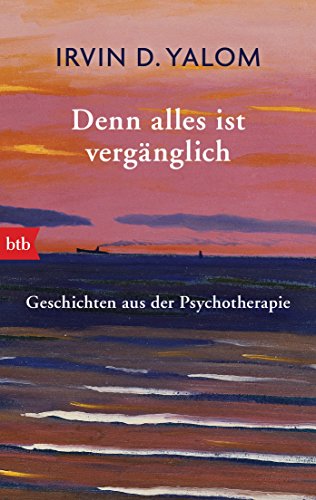 Denn alles ist vergänglich: Geschichten aus der Psychotherapie