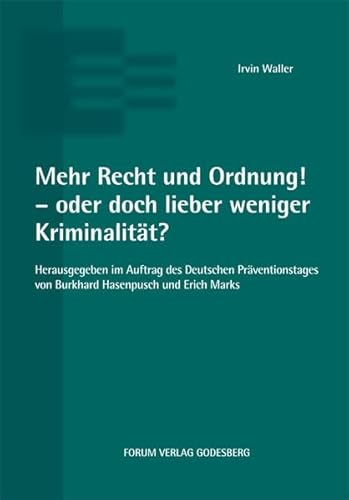 Mehr Recht und Ordnung! - oder doch lieber weniger Kriminalität?: Herausgegeben im Auftrag des Deutschen Präventionstages von Burkhard Hasenpusch und Erich Marks