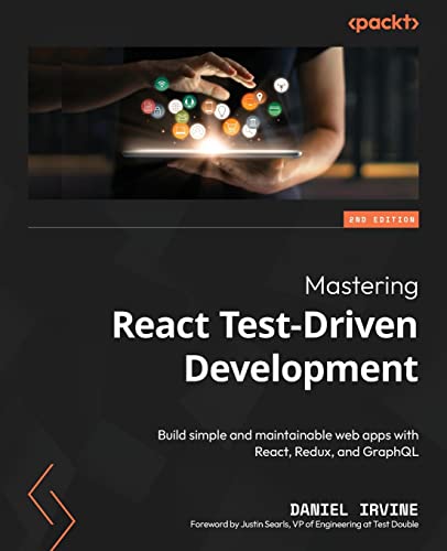 Mastering React Test-Driven Development - Second Edition: Build simple and maintainable web apps with React, Redux, and GraphQL von Packt Publishing