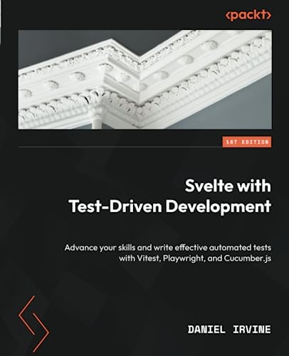 Svelte with Test-Driven Development: Advance your skills and write effective automated tests with Vitest, Playwright, and Cucumber.js von Packt Publishing
