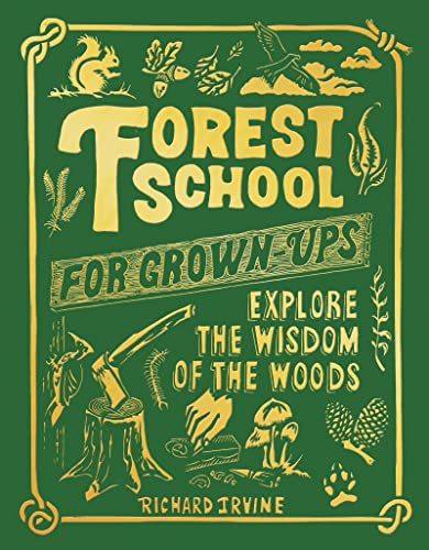 Forest School for Grown-Ups: Explore the Wisdom of the Woods