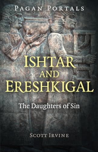 Pagan Portals - Ishtar and Ereshkigal: The Daughters of Sin von Moon Books