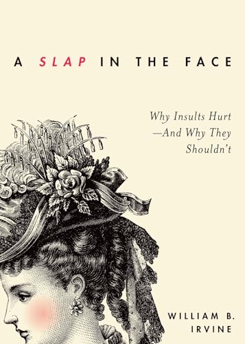 A Slap in the Face: Why Insults Hurt--And Why They Shouldn't