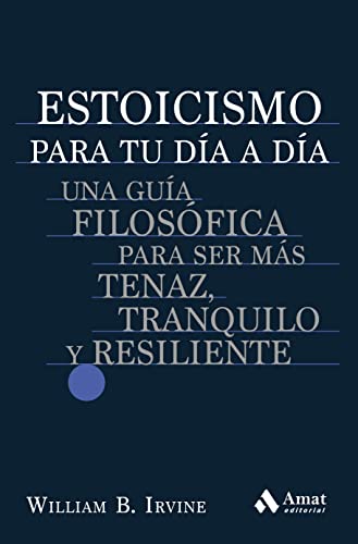 Estoicismo para tu día a día: Una guía filosófica para ser más tenaz, tranquilo y resiliente von AMAT