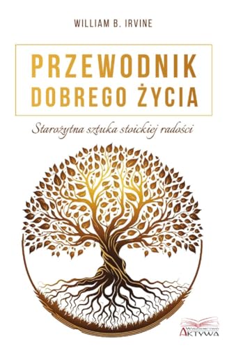 Przewodnik dobrego życia: Starożytna sztuka stoickiej radości