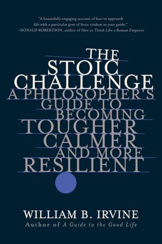 The Stoic Challenge: A Philosopher's Guide to Becoming Tougher, Calmer, and More Resilient von W. W. Norton & Company