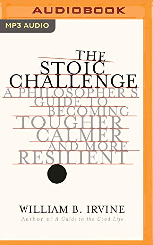 The Stoic Challenge: A Philosopher's Guide to Becoming Tougher, Calmer, and More Resilient von AUDIBLE STUDIOS ON BRILLIANCE