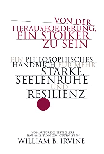 Von der Herausforderung, ein Stoiker zu sein: Ein philosophisches Handbuch für mehr Stärke, Seelenruhe und Resilienz von Finanzbuch Verlag